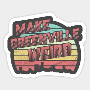 Make Greenville Weird Sticker